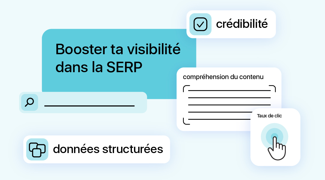 Illustration montrant comment améliorer sa visibilité dans la SERP grâce aux données structurées, à la crédibilité du contenu et à l’optimisation du taux de clic